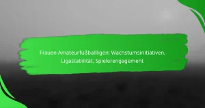 Frauen-Amateurfußballligen: Wachstumsinitiativen, Ligastabilität, Spielerengagement