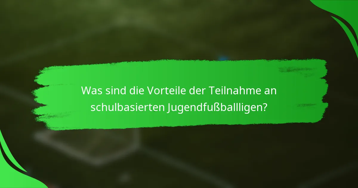 Was sind die Vorteile der Teilnahme an schulbasierten Jugendfußballligen?