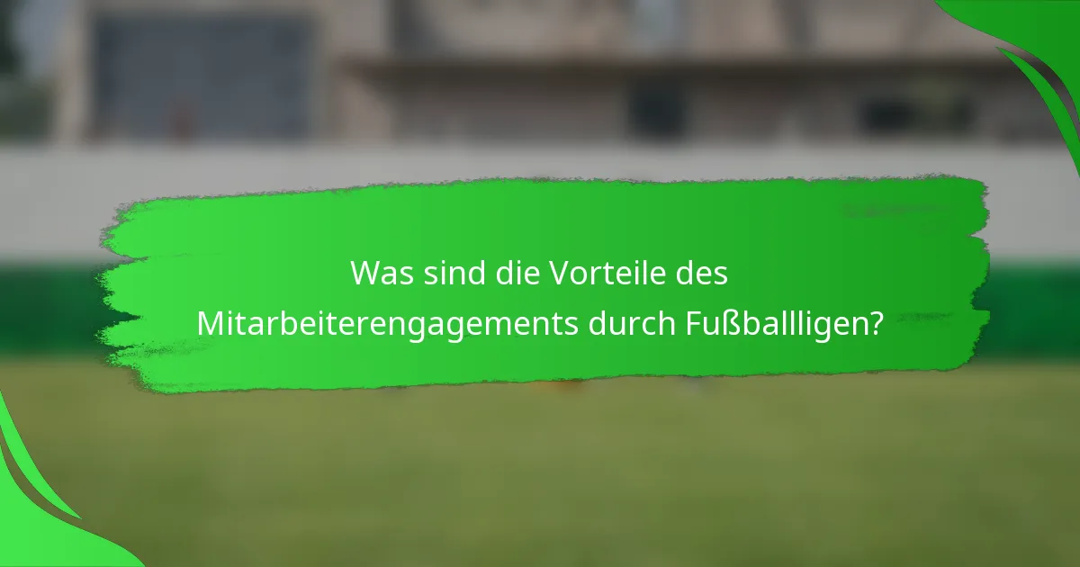Was sind die Vorteile des Mitarbeiterengagements durch Fußballligen?