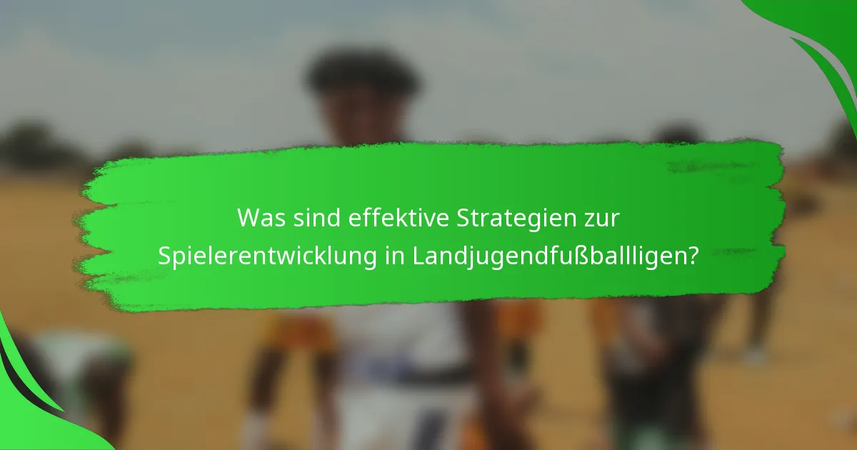 Was sind effektive Strategien zur Spielerentwicklung in Landjugendfußballligen?
