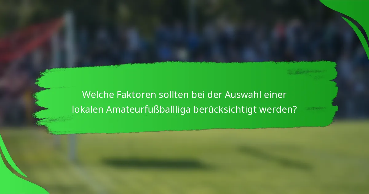 Welche Faktoren sollten bei der Auswahl einer lokalen Amateurfußballliga berücksichtigt werden?