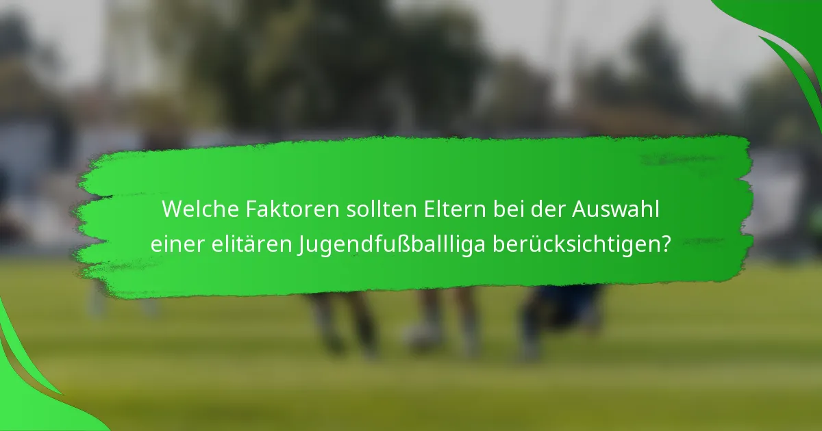 Welche Faktoren sollten Eltern bei der Auswahl einer elitären Jugendfußballliga berücksichtigen?