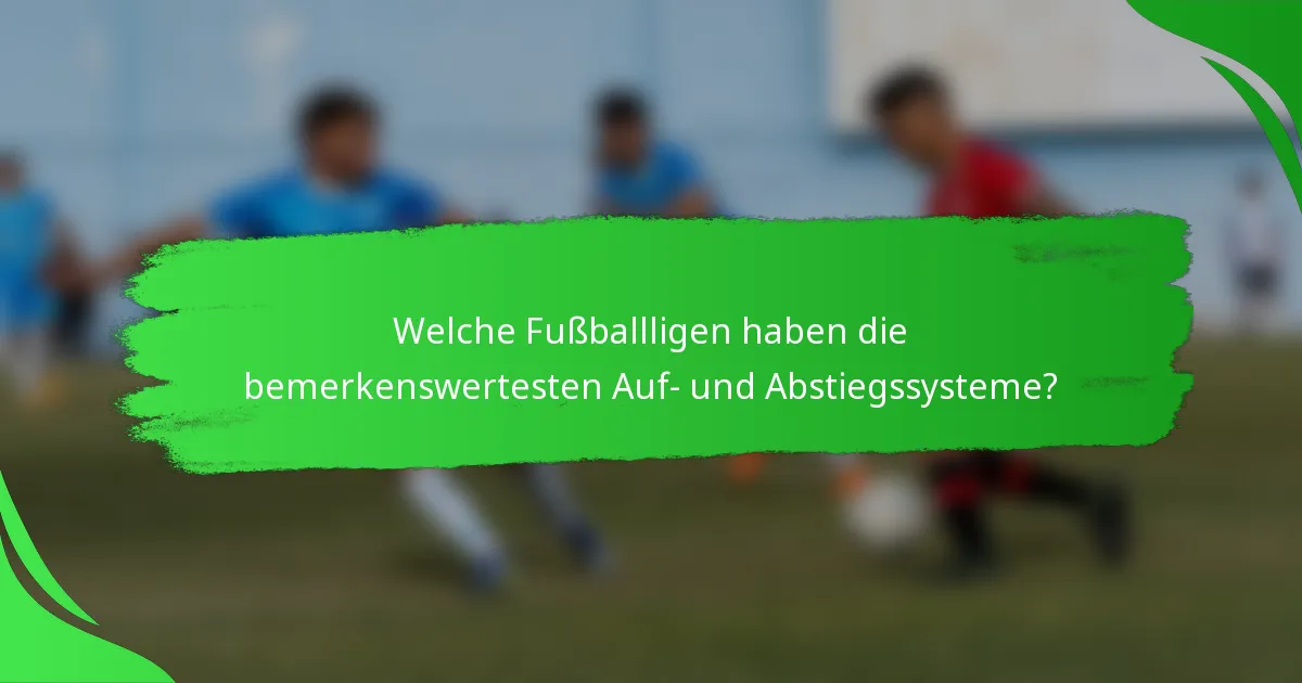 Welche Fußballligen haben die bemerkenswertesten Auf- und Abstiegssysteme?