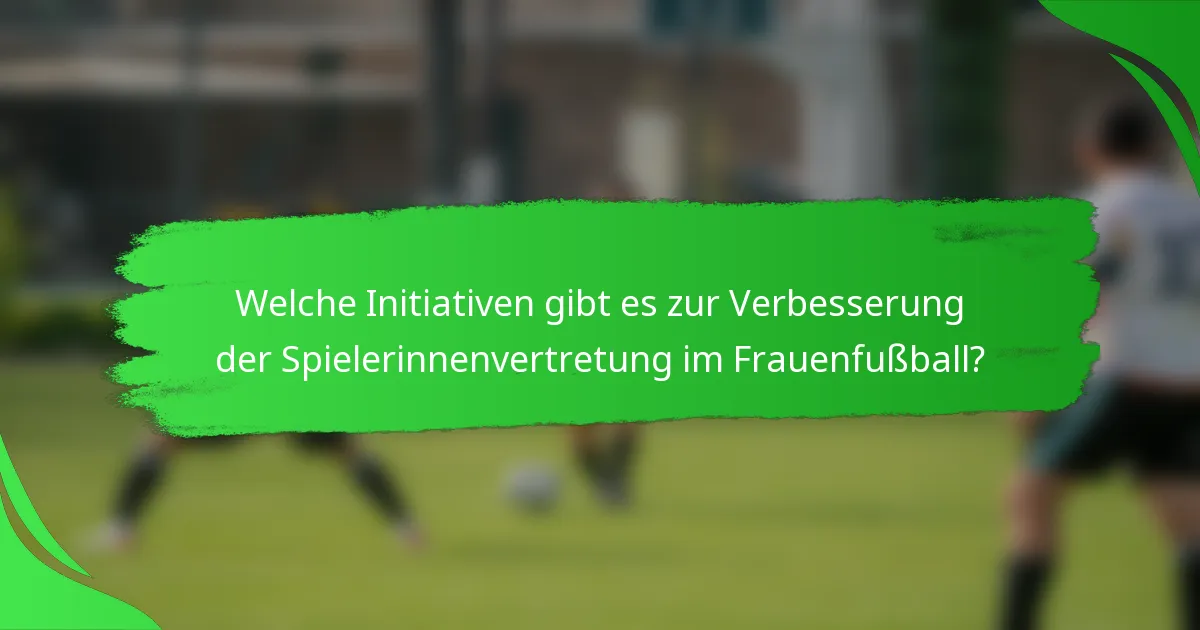 Welche Initiativen gibt es zur Verbesserung der Spielerinnenvertretung im Frauenfußball?