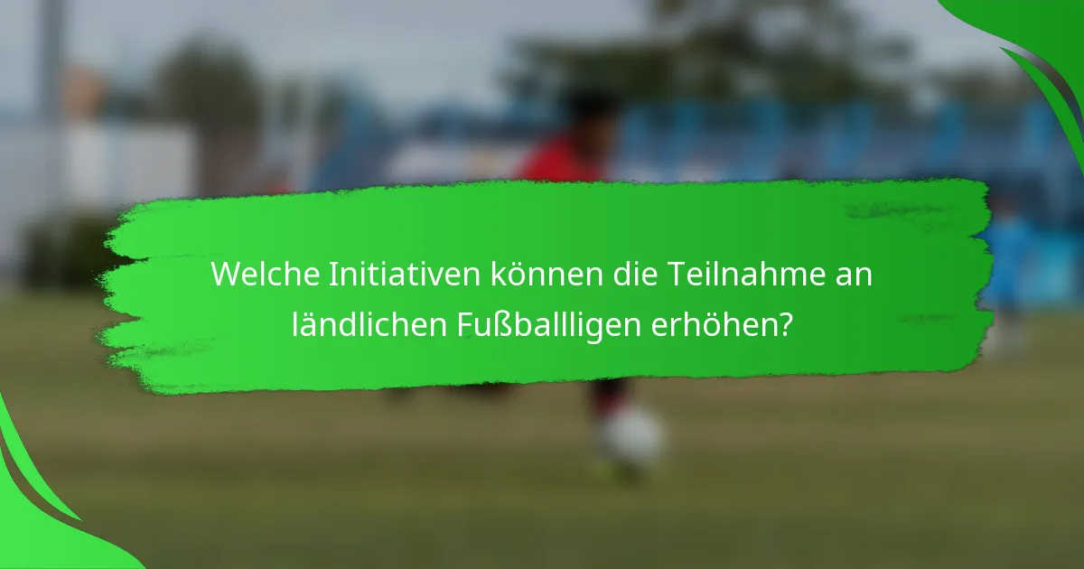 Welche Initiativen können die Teilnahme an ländlichen Fußballligen erhöhen?