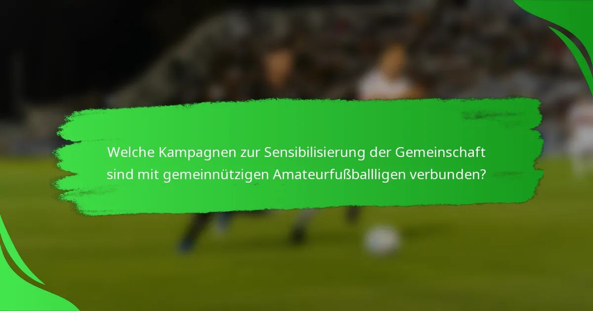 Welche Kampagnen zur Sensibilisierung der Gemeinschaft sind mit gemeinnützigen Amateurfußballligen verbunden?