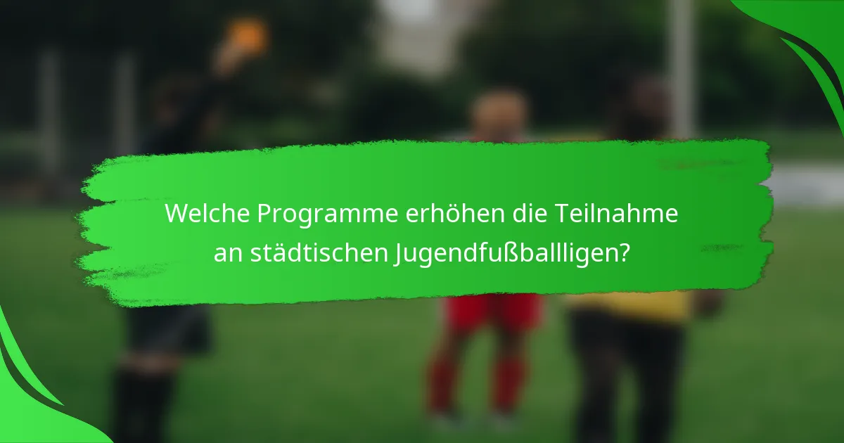 Welche Programme erhöhen die Teilnahme an städtischen Jugendfußballligen?