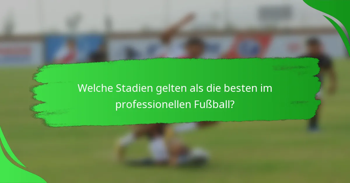Welche Stadien gelten als die besten im professionellen Fußball?