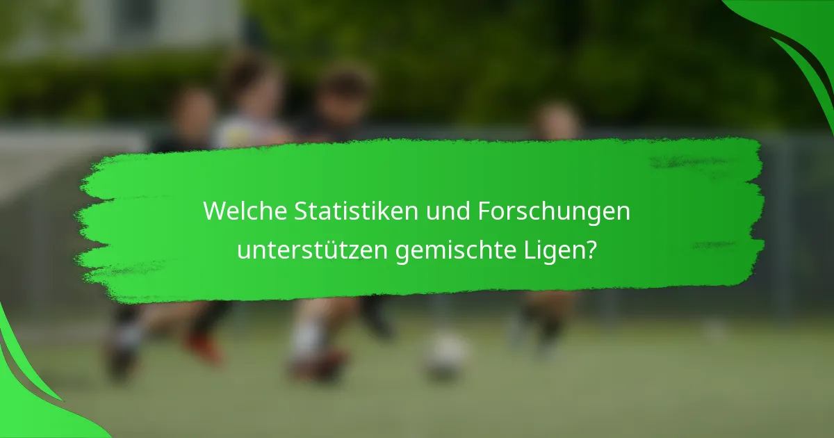 Welche Statistiken und Forschungen unterstützen gemischte Ligen?
