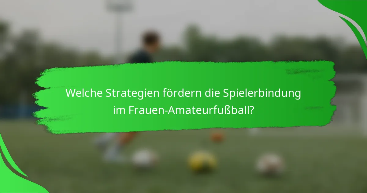 Welche Strategien fördern die Spielerbindung im Frauen-Amateurfußball?