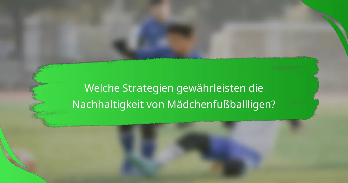 Welche Strategien gewährleisten die Nachhaltigkeit von Mädchenfußballligen?