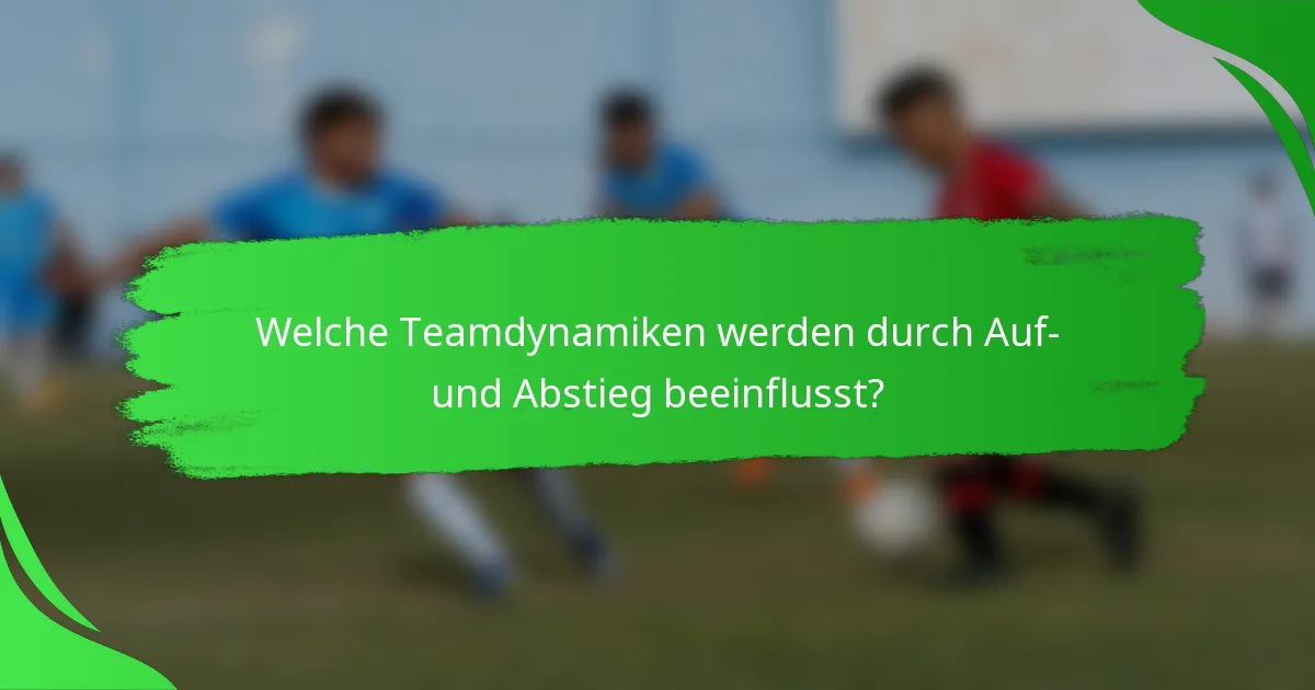 Welche Teamdynamiken werden durch Auf- und Abstieg beeinflusst?