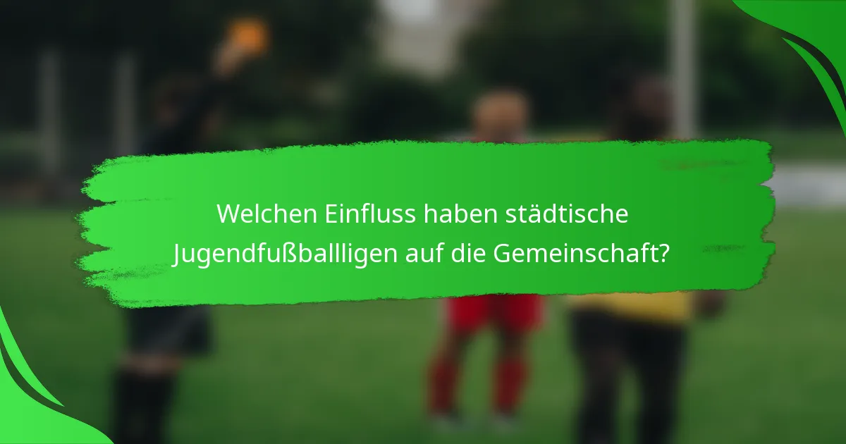 Welchen Einfluss haben städtische Jugendfußballligen auf die Gemeinschaft?