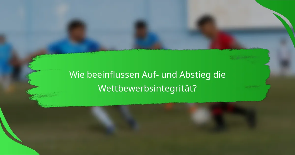 Wie beeinflussen Auf- und Abstieg die Wettbewerbsintegrität?