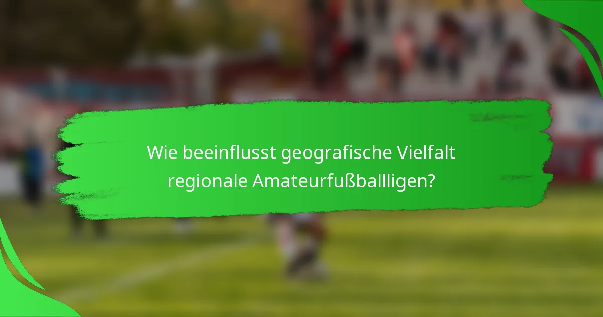 Wie beeinflusst geografische Vielfalt regionale Amateurfußballligen?