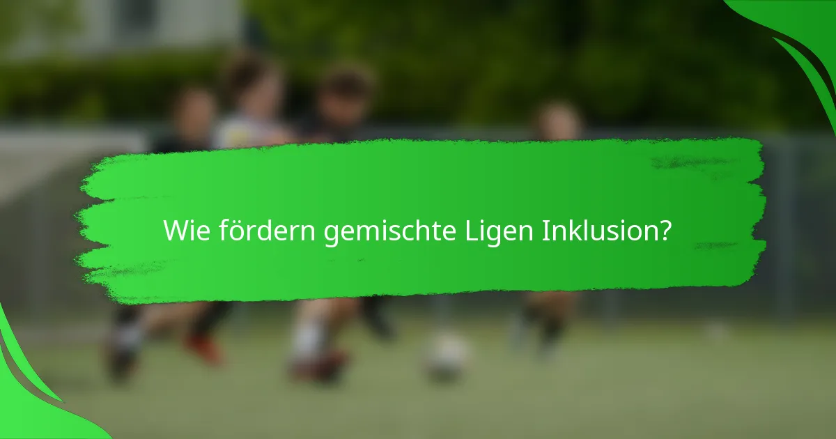 Wie fördern gemischte Ligen Inklusion?