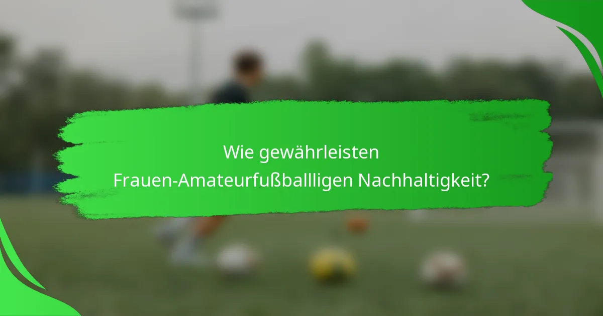 Wie gewährleisten Frauen-Amateurfußballligen Nachhaltigkeit?