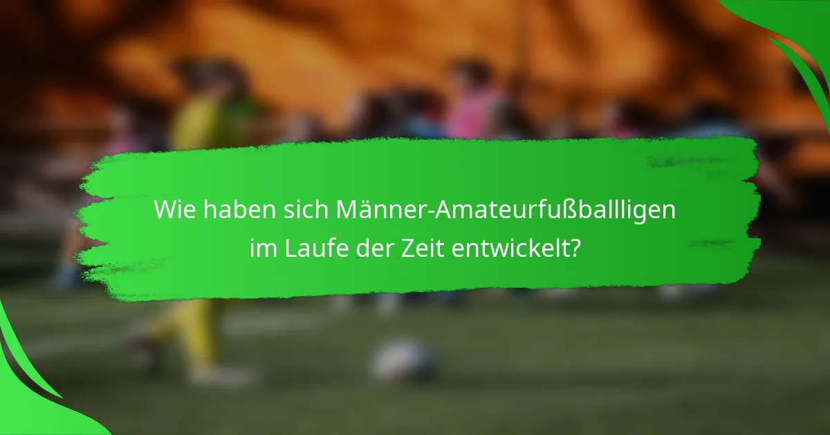 Wie haben sich Männer-Amateurfußballligen im Laufe der Zeit entwickelt?