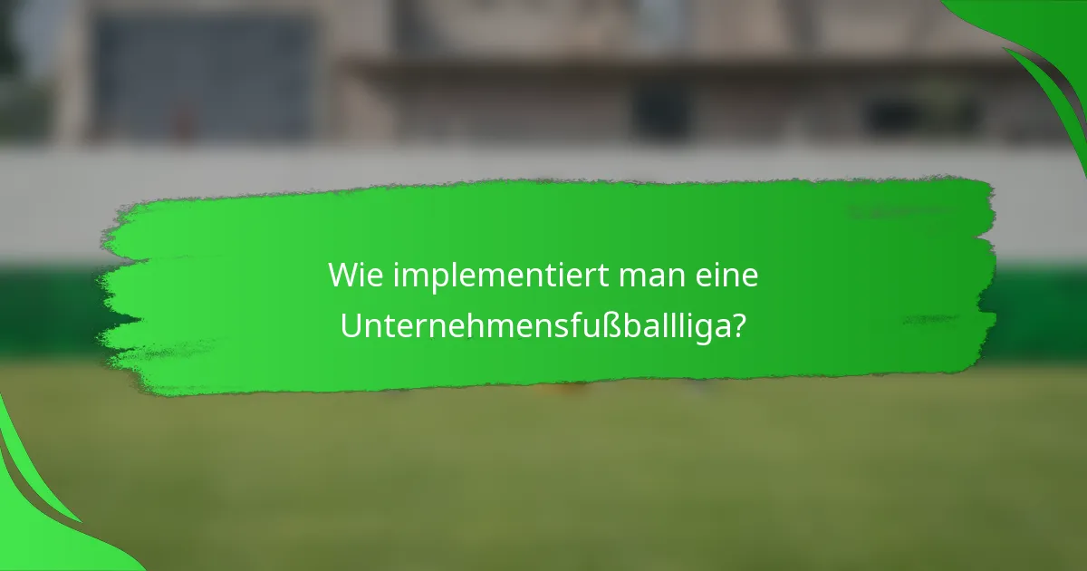 Wie implementiert man eine Unternehmensfußballliga?