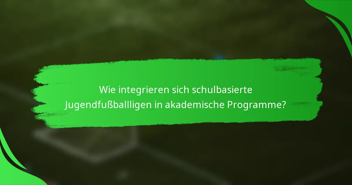 Wie integrieren sich schulbasierte Jugendfußballligen in akademische Programme?