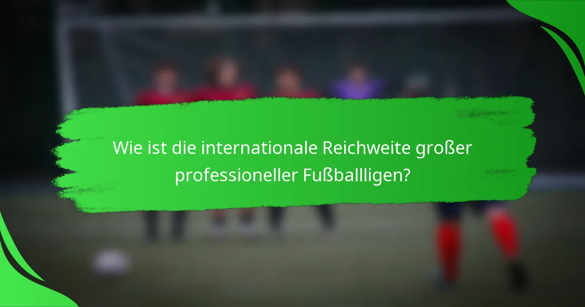 Wie ist die internationale Reichweite großer professioneller Fußballligen?