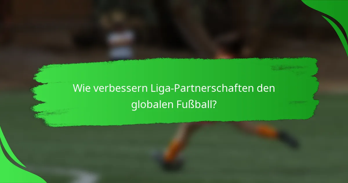 Wie verbessern Liga-Partnerschaften den globalen Fußball?