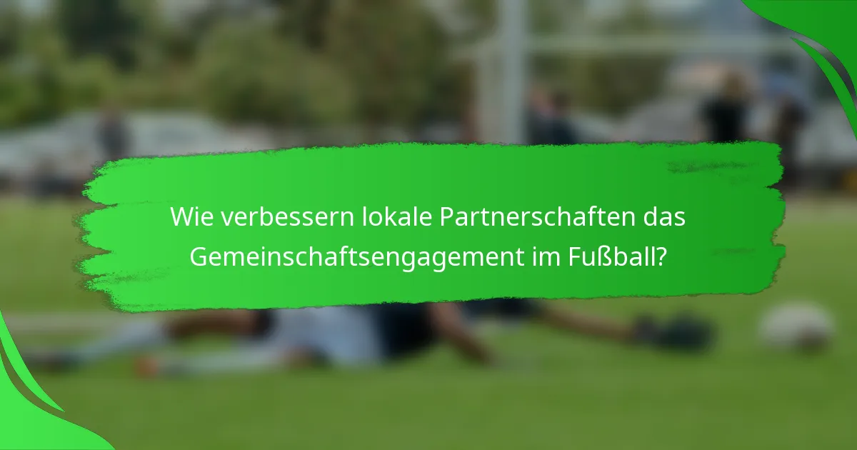 Wie verbessern lokale Partnerschaften das Gemeinschaftsengagement im Fußball?