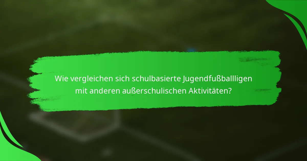 Wie vergleichen sich schulbasierte Jugendfußballligen mit anderen außerschulischen Aktivitäten?